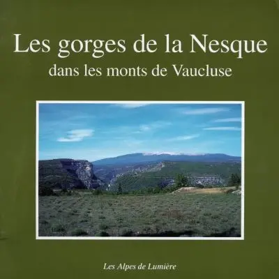 Les gorges de la Nesque dans les monts du Vaucluse : nature, histoire, découverte, randonnées