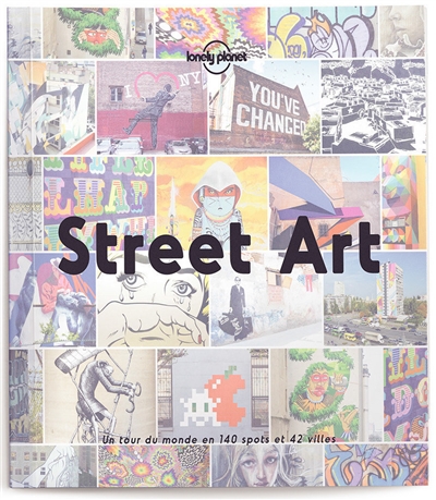 Street art : un tour du monde en 140 spots et 42 villes