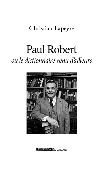 Paul Robert ou le dictionnaire venu d'ailleurs