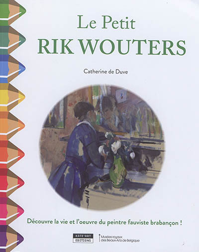 Le petit Rik Wouters : découvre la vie et l'oeuvre du peintre fauviste brabançon !