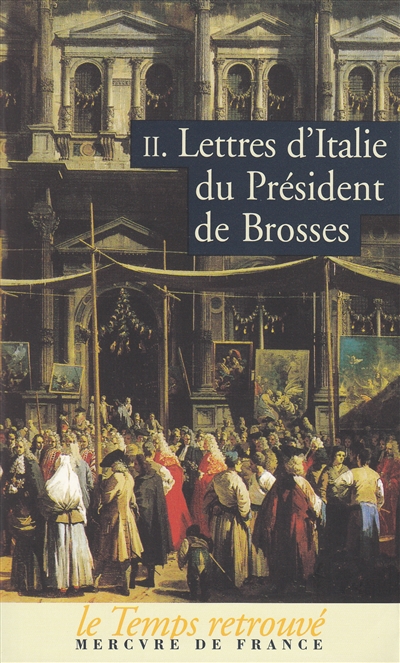 Lettres d'Italie du président de Brosses. Vol. 2