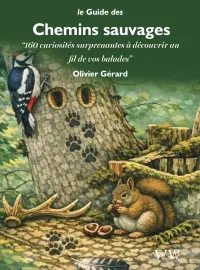 Le guide des chemins sauvages : 160 curiosités surprenantes à découvrir au fil de vos balades