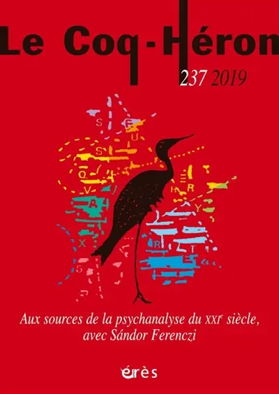 Coq Héron (Le), n° 237. Aux sources de la psychanalyse du XXIe siècle, avec Sandor Ferenczi