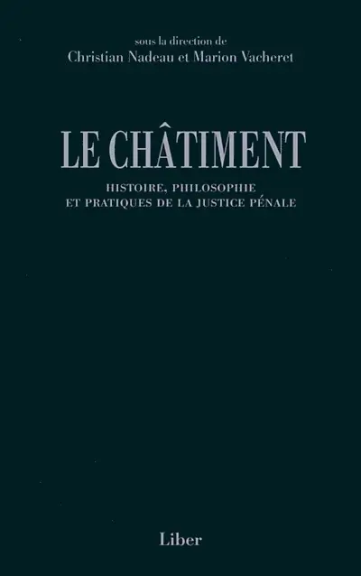 Le châtiment : histoire, philosophie et pratiques de la justice pénale