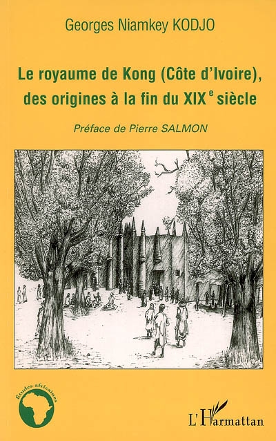 Le royaume de Kong (Côte d'Ivoire) des origines à la fin du XIXe siècle