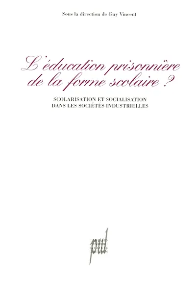 L'Education prisonnière de la forme scolaire : scolarisation et socialisation dans les sociétés industrielles