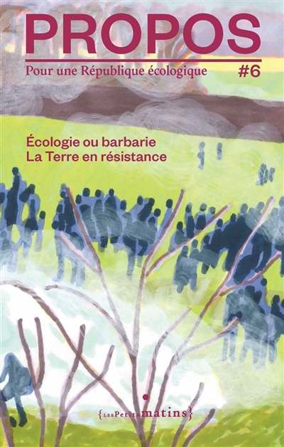 Propos : pour une république écologique, n° 6. Ecologie ou barbarie : la Terre en résistance