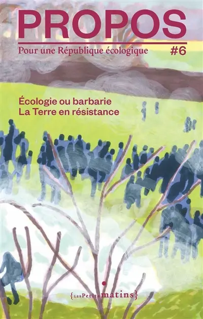 Propos : pour une république écologique, n° 6. Ecologie ou barbarie : la Terre en résistance