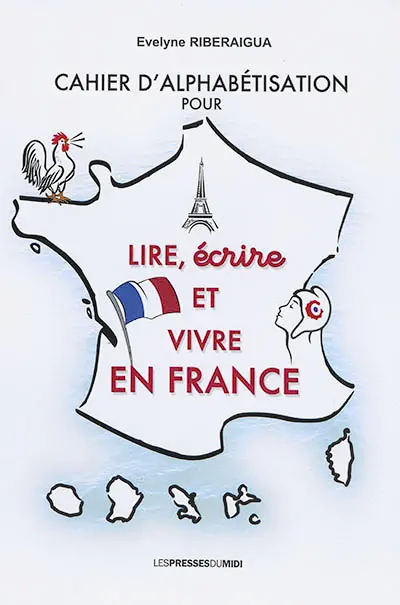 Cahier d'alphabétisation pour lire, écrire et vivre en France