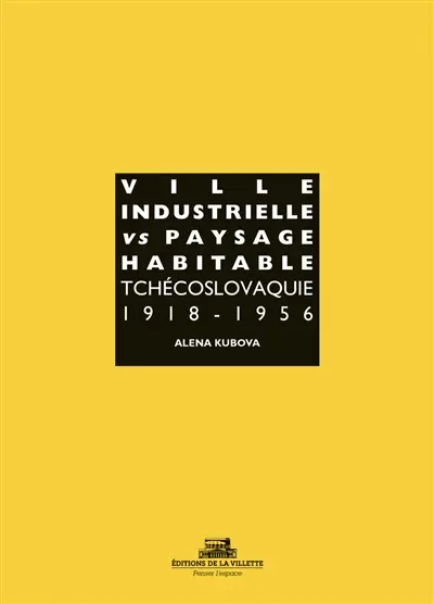 Ville industrielle versus paysage habitable : Tchécoslovaquie 1918-1956