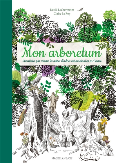 Mon arboretum : inventaire pas comme les autres d'arbres extraordinaires en France