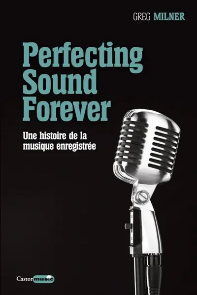 Perfecting sound forever : une histoire de la musique enregistrée