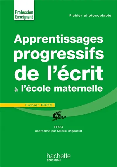 Apprentissages progressifs de l'écrit à l'école maternelle : fichier Prog : fichier photocopiable