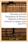 Directoire exécutif. Déclarations de Duverne Dupresle ou Dunant, annexées au registre secret : du Directoire exécutif, le 11 ventôse an V