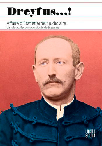 Dreyfus... ! : affaire d'Etat et erreur judiciaire : dans les collections du Musée de Bretagne