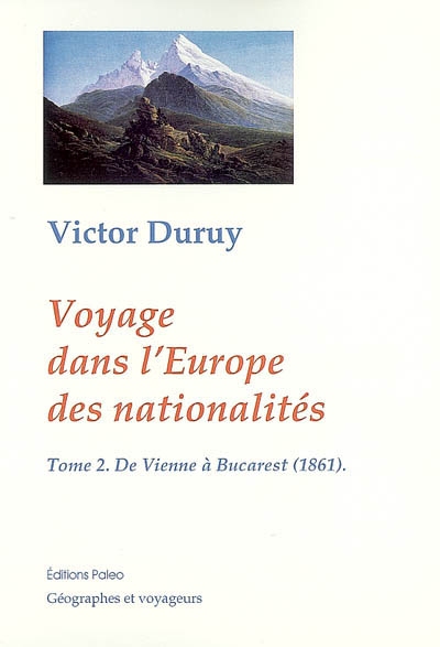 Voyage dans l'Europe des nationalités : causeries géographiques de Paris à Bucarest, 1860-1861. Vol. 2. De Vienne à Bucarest (1861)