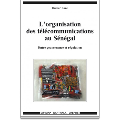 L'organisation des télécommunications au Sénégal : entre gouvernance et régulation