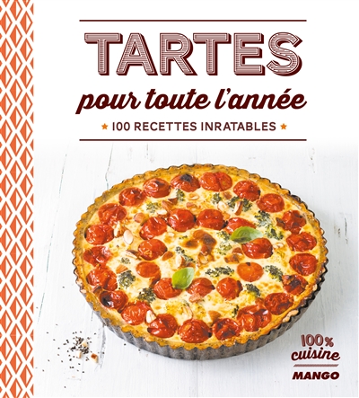 Tartes pour toute l'année 100 recettes inratables