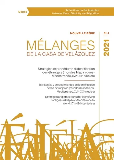 Mélanges de la Casa de Velazquez, n° 51-1. Stratégies et procédures d'identification des étrangers (mondes hispaniques-Méditerranée, XVIIe-XIXe siècles). Estrategias y procedimientos de identificacion de los extranjeros (mundos hispanicos-Mediterraneo, siglos XVII-XIX). Strategies and procedures for identifying foreigners (Hispanic-Mediterranean world, 17th-19th centuries)