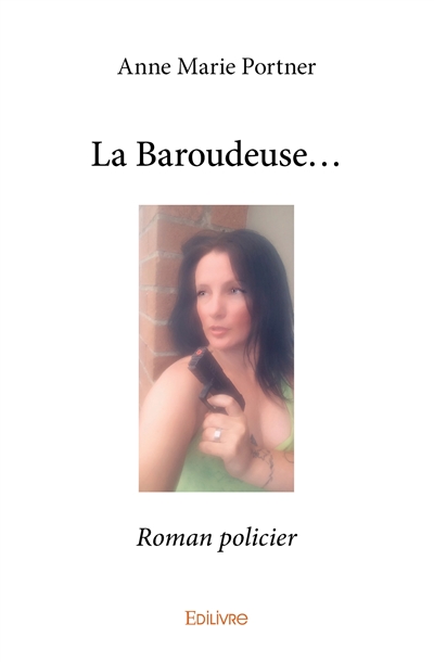 La baroudeuse... : Roman...