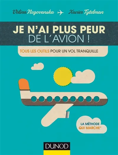 Je n'ai plus peur de l'avion ! : tous les outils pour un vol tranquille