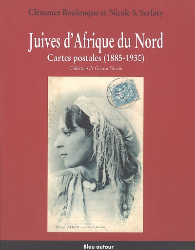 Juives d'Afrique du Nord : cartes postales (1885-1930) : collection Gérard Silvain