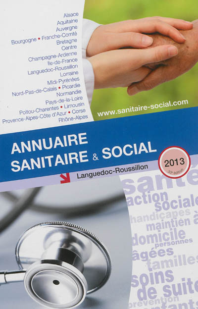 Annuaire sanitaire & social 2013 : Languedoc-Roussillon : santé, action sociale, handicapés, maintien à domicile, personnes âgées, familles, soins de suite, prévention, enfants