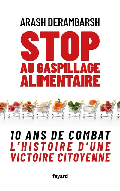 Stop au gaspillage alimentaire : 10 ans de combat : l'histoire d'une victoire citoyenne Stop au gaspillage alimentaire : 10 ans de combat : l'histoire d'une victoire citoyenne