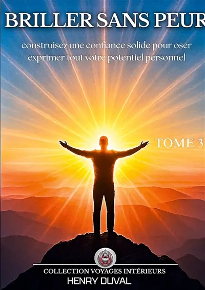 Briller sans peur : Construisez une confiance solide pour oser exprimer tout votre potentiel personnel
