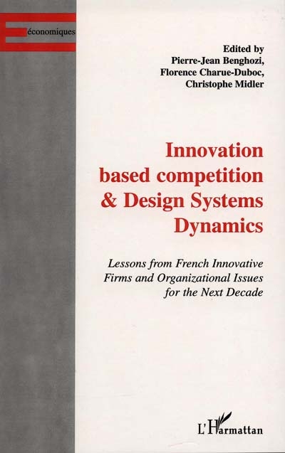 Innovation based competition and design systems dynamics : lessons from French Innovative firms and organizational issues for the next Decade