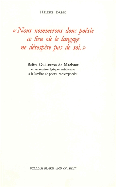 nous nommerons donc poésie ce lieu où le langage ne désespère pas de soi : relire guillaume de machaut et les reprises lyriques médiévales à la lumière de poètes contemporains