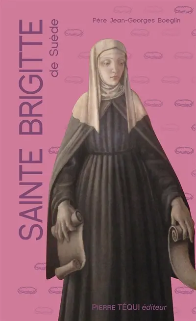 Sainte Brigitte de Suède : les 15 oraisons et les 7 Pater