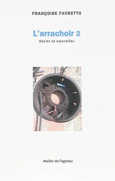 L'arrachoir : récits et nouvelles. Vol. 2