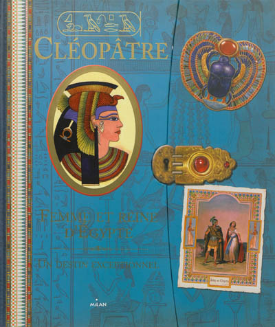 Cléopâtre : femme et reine d'Egypte : un destin exceptionnel