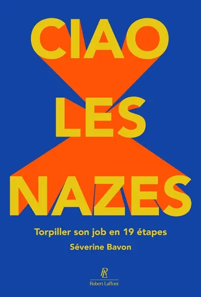 Ciao les nazes : torpiller son job en 19 étapes