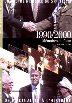 Une autre histoire du XXe siècle : de l'actualité à l'histoire. Vol. 10. 1990-2000 : mémoires du futur