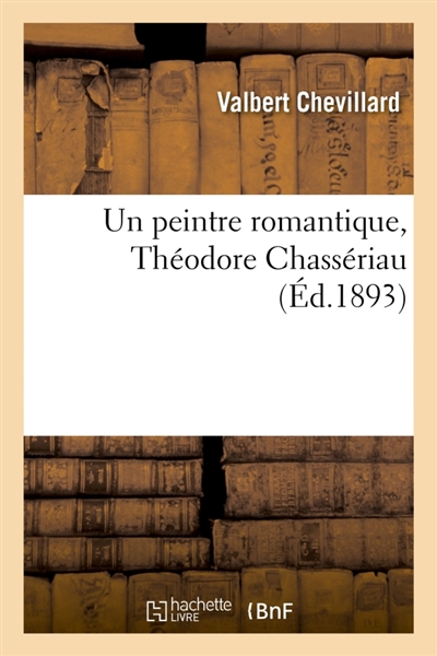 Un peintre romantique, Théodore Chassériau