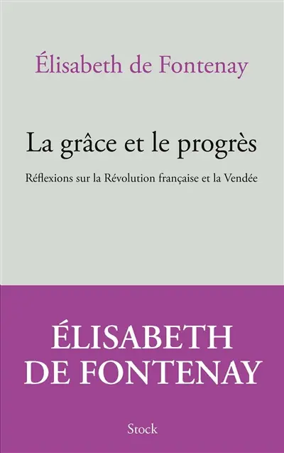 La grâce et le progrès : réflexions sur la Révolution française et la Vendée
