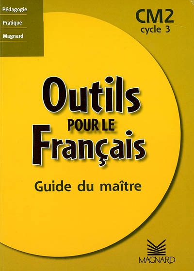 Outils pour le français, CM2 cycle 3 : guide du maître