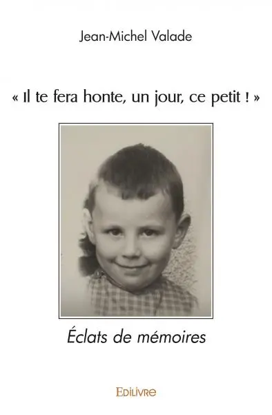 "il te fera honte, un jour, ce petit !" : Eclats de mémoires
