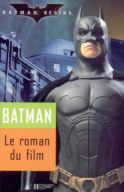 Batman begins : le roman du film : d'après le personnage de Batman créé par Bob Kane