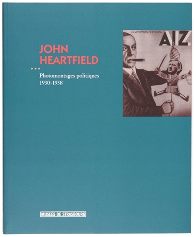 John Heartfield : photomontages politiques 1930-1938