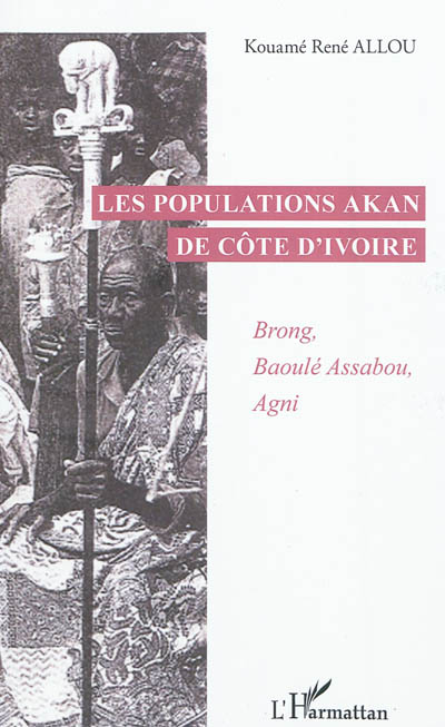Les populations akan de la Côte-d'Ivoire : Brong, Baoulé Assabou, Agni