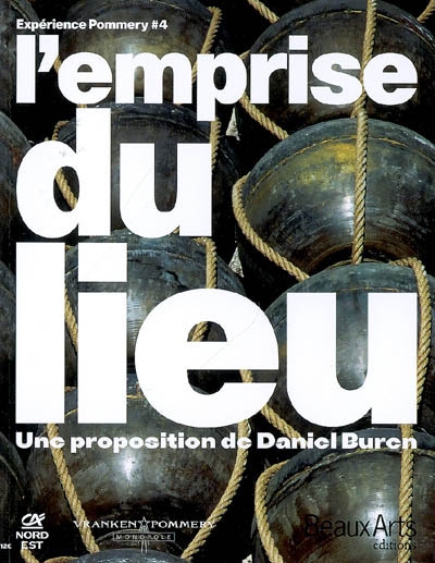 L'emprise du lieu : une proposition de Daniel Buren : expérience Pommery 4 : exposition, Reims, Domaine Pommery, 29 mars-01 novembre 2007