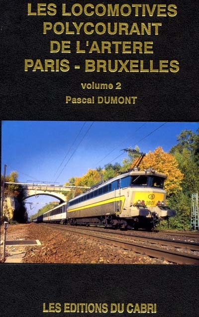 Les locomotives polycourant de l'artère Paris-Bruxelles. Vol. 2