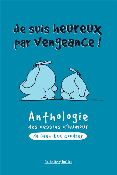 Je suis heureux par vengeance ! : anthologie des dessins d'humour de Jean-Luc Coudray