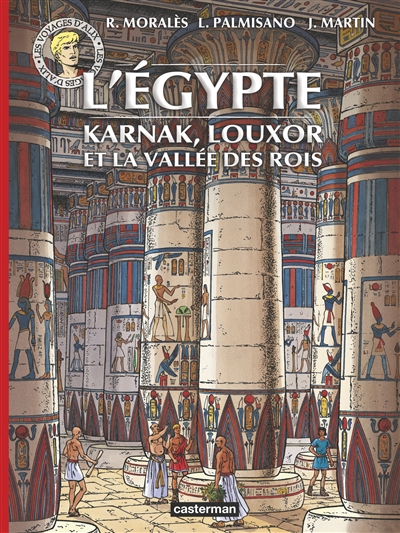Les voyages d'Alix. L'Egypte : Karnak, Louxor et la Vallée des Rois
