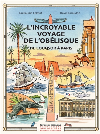 L'incroyable voyage de l'obélisque : de Louqsor à Paris