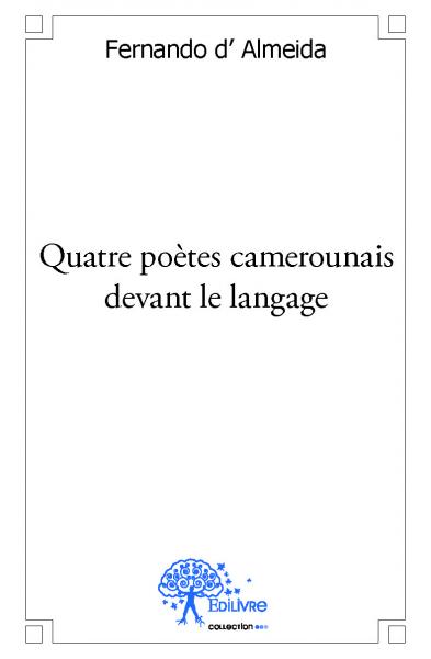 Quatre poètes camerounais devant le langage : Etudes littéraires épistolaires