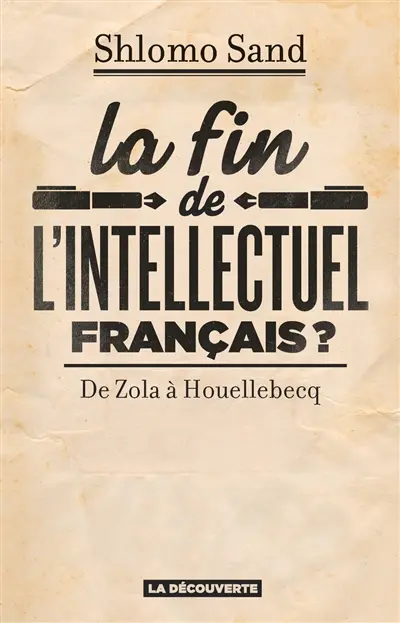 La fin de l'intellectuel français ? : de Zola à Houellebecq
